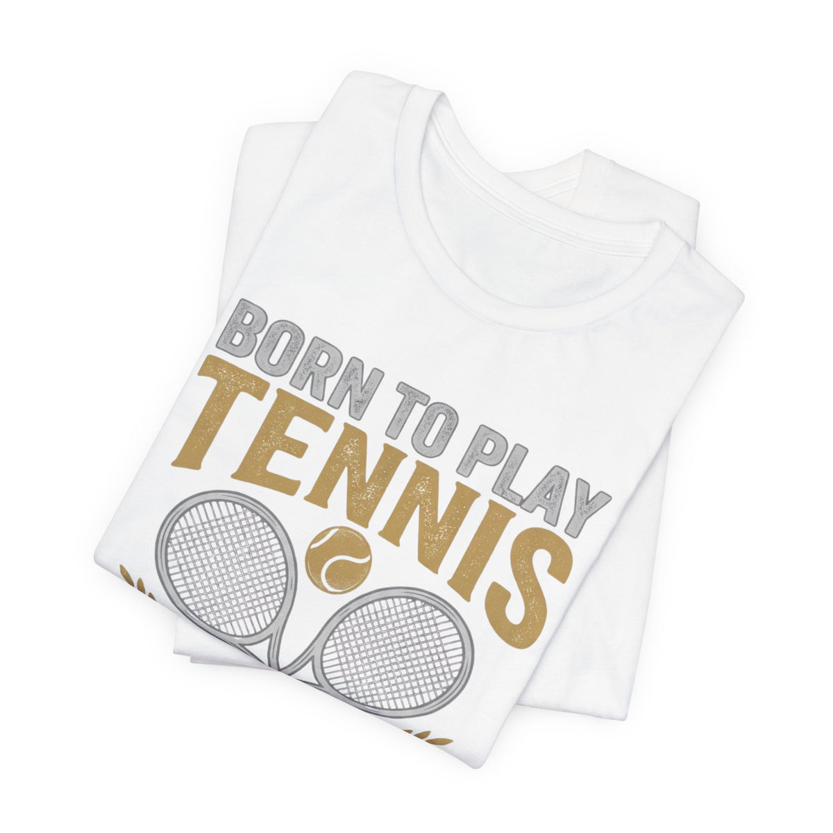 T-Shirt - "Born to Play Tennis, Forced to Work" Tennis Graphic Tee