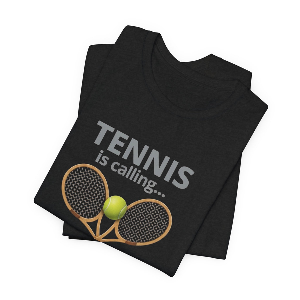 Tennis Is Calling T‑Shirt — "Tennis Is Calling... and I Must Go" Tennis Graphic Tee