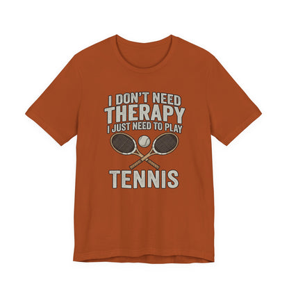 Tennis T‑Shirt — “I Don’t Need Therapy I Just Need To Play Tennis” Graphic Tee