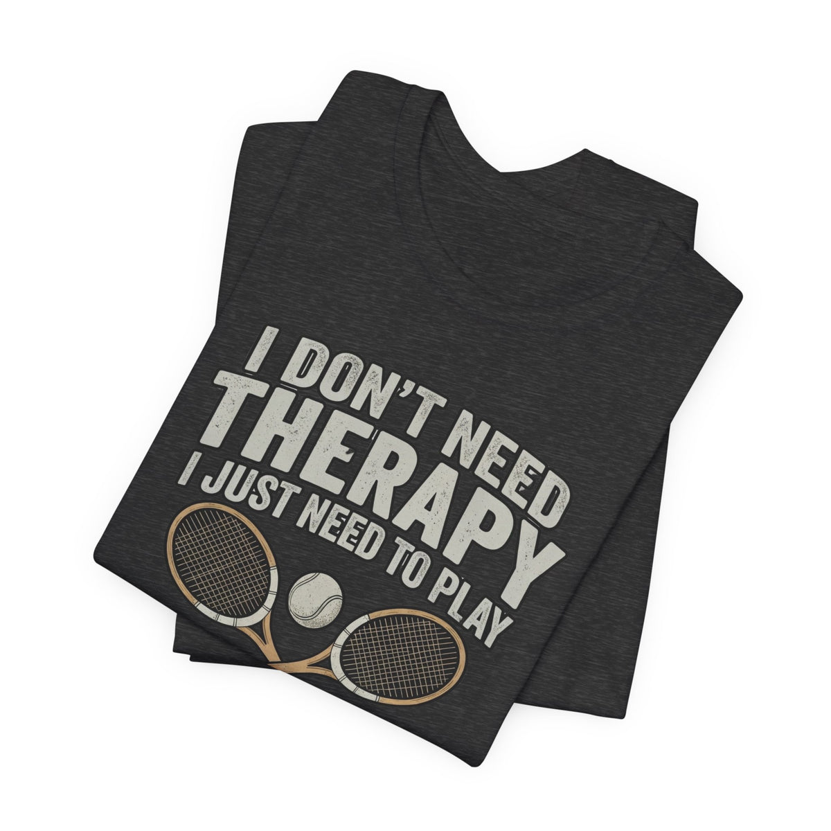 Tennis T‑Shirt — “I Don’t Need Therapy I Just Need To Play Tennis” Graphic Tee