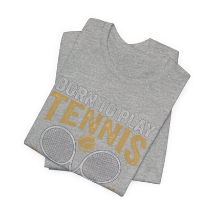 T-Shirt - "Born to Play Tennis, Forced to Work" Tennis Graphic Tee