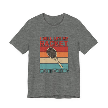 Tennis Tee — "I Will Let My Racket Do The Talking" Vintage Tennis Shirt