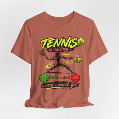 Tennis Is Calling T‑Shirt — "Tennis is calling... and I must go!" Graphic Tee for Players & Fans