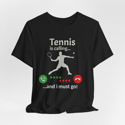 Tennis Is Calling T‑Shirt — "Tennis is calling... and I must go!" Graphic Tee for Tennis Players