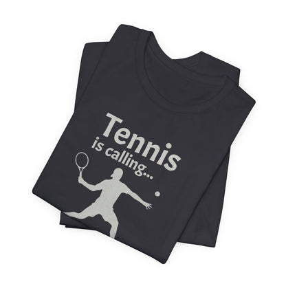 Tennis Is Calling T‑Shirt — "Tennis is calling... and I must go!" Graphic Tee for Tennis Players