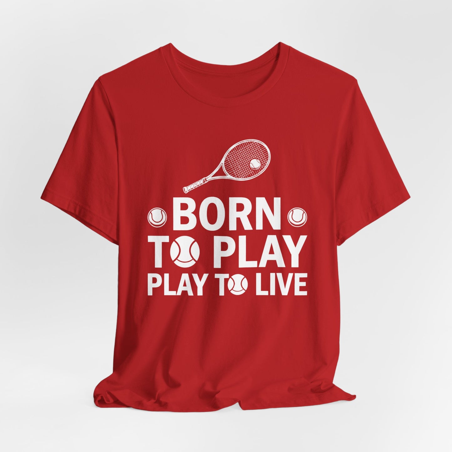 Tennis Tee - "Born to Play, Play to Live" Athletic Shirt