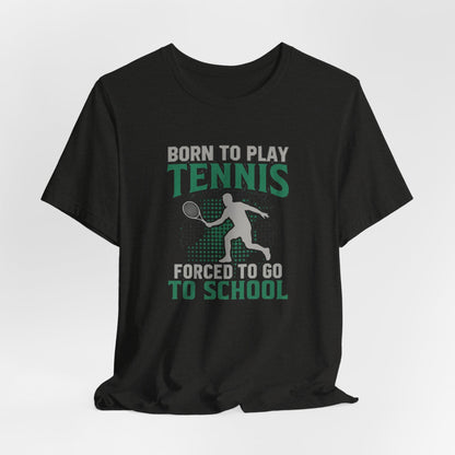 T-Shirt — "Born to Play Tennis, Forced to Go to School" Youth Tennis Tee