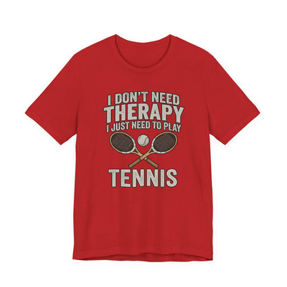 Tennis T‑Shirt — “I Don’t Need Therapy I Just Need To Play Tennis” Graphic Tee