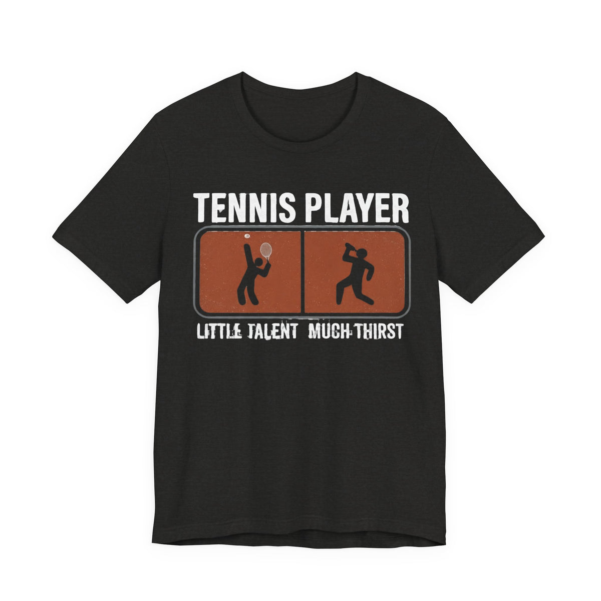 Tennis Player Tee — "Little Talent Much Thirst" Funny Athletic Shirt