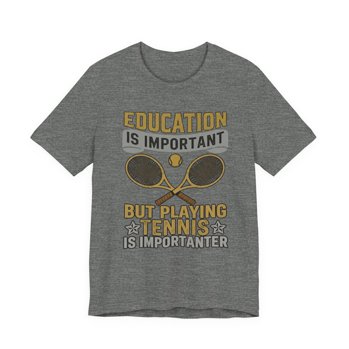 T-Shirt — "Education Is Important But Playing Tennis Is Importanter" Tennis Player Tee