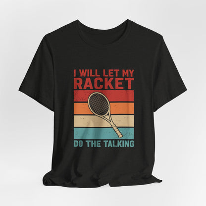 Tennis Tee — "I Will Let My Racket Do The Talking" Vintage Tennis Shirt