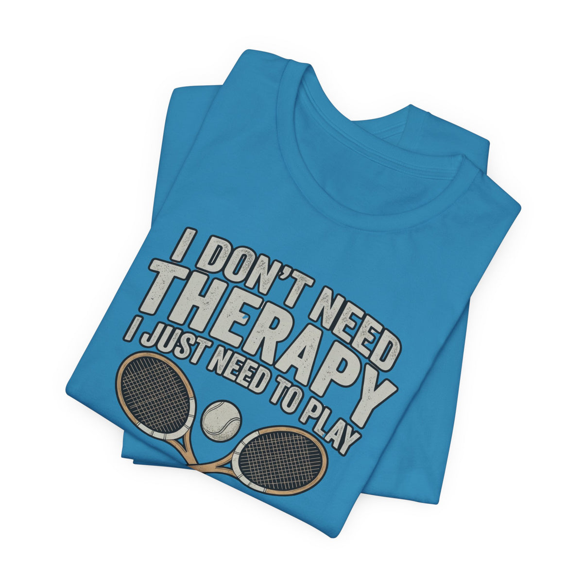 Tennis T‑Shirt — “I Don’t Need Therapy I Just Need To Play Tennis” Graphic Tee