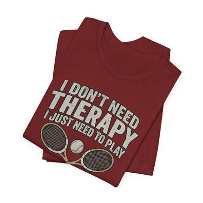 Tennis T‑Shirt — “I Don’t Need Therapy I Just Need To Play Tennis” Graphic Tee