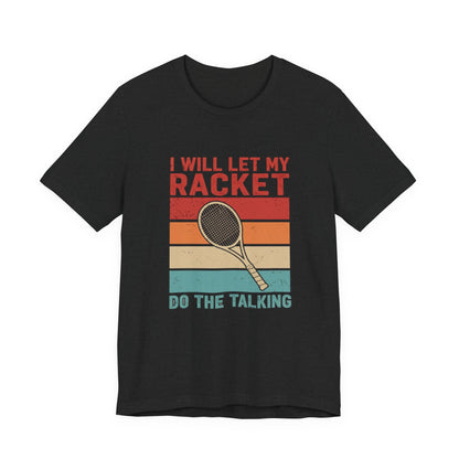 Tennis Tee — "I Will Let My Racket Do The Talking" Vintage Tennis Shirt
