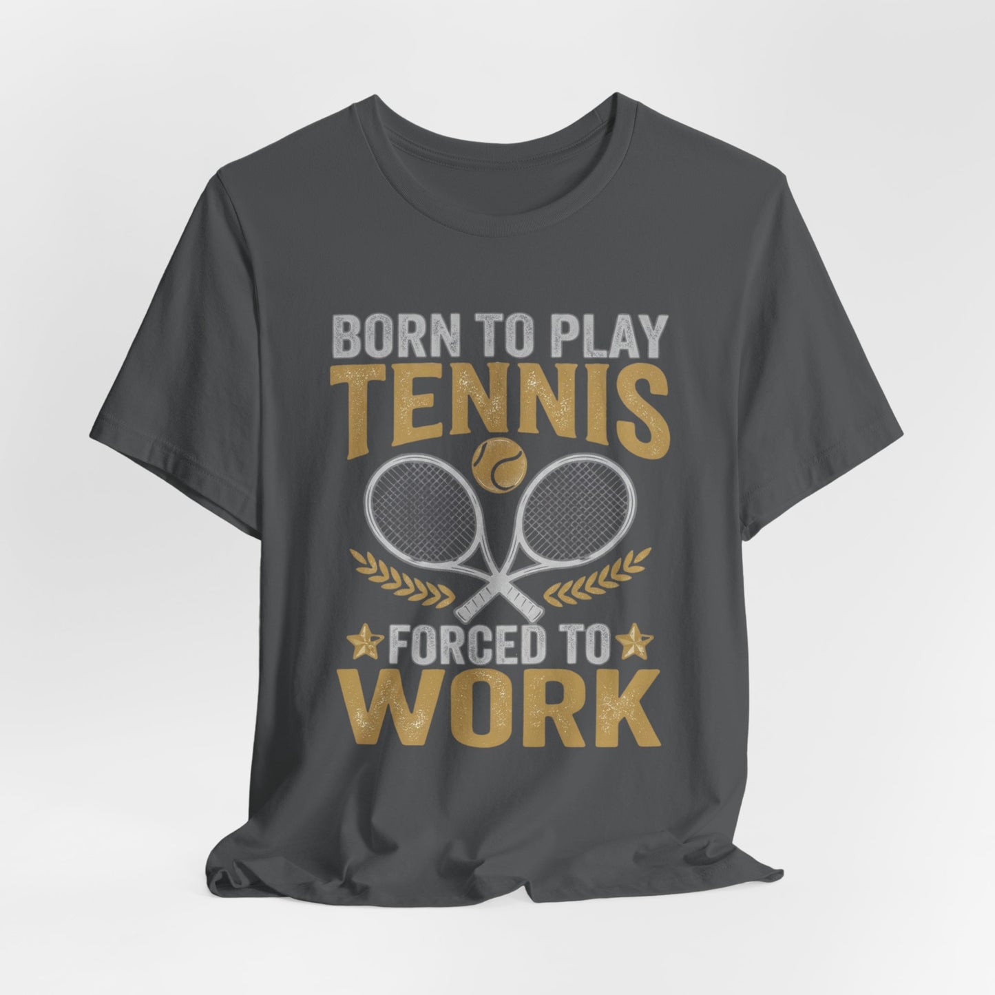 T-Shirt - "Born to Play Tennis, Forced to Work" Tennis Graphic Tee