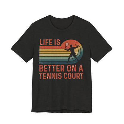 Life Is Better on a Tennis Court T‑Shirt — Retro Tennis Player Tee