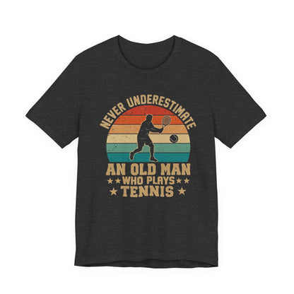 Tennis Tee — "Never Underestimate An Old Man Who Plays Tennis" Vintage Retro Shirt