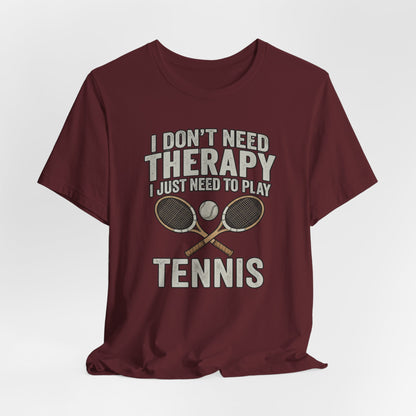 Tennis T‑Shirt — “I Don’t Need Therapy I Just Need To Play Tennis” Graphic Tee