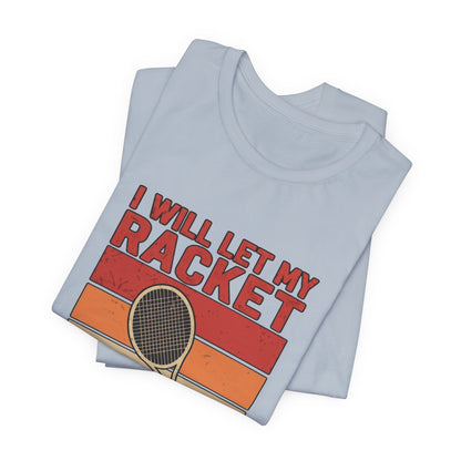 Tennis Tee — "I Will Let My Racket Do The Talking" Vintage Tennis Shirt