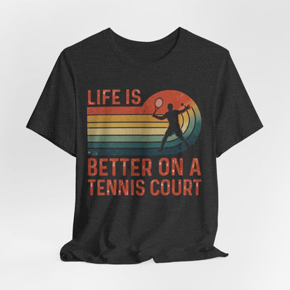 Life Is Better on a Tennis Court T‑Shirt — Retro Tennis Player Tee