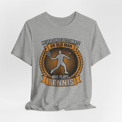 T-Shirt — "Never Underestimate an Old Man Who Plays Tennis" Vintage Tennis Graphic