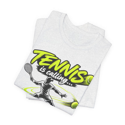 Tennis Is Calling T‑Shirt — "Tennis is calling... and I must go!" Graphic Tee for Players & Fans