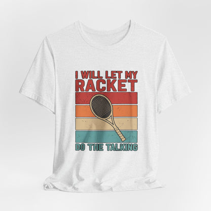 Tennis Tee — "I Will Let My Racket Do The Talking" Vintage Tennis Shirt