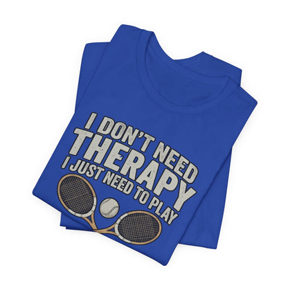 Tennis T‑Shirt — “I Don’t Need Therapy I Just Need To Play Tennis” Graphic Tee