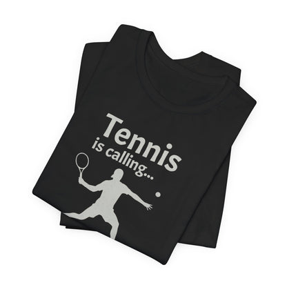 Tennis Is Calling T‑Shirt — "Tennis is calling... and I must go!" Graphic Tee for Tennis Players