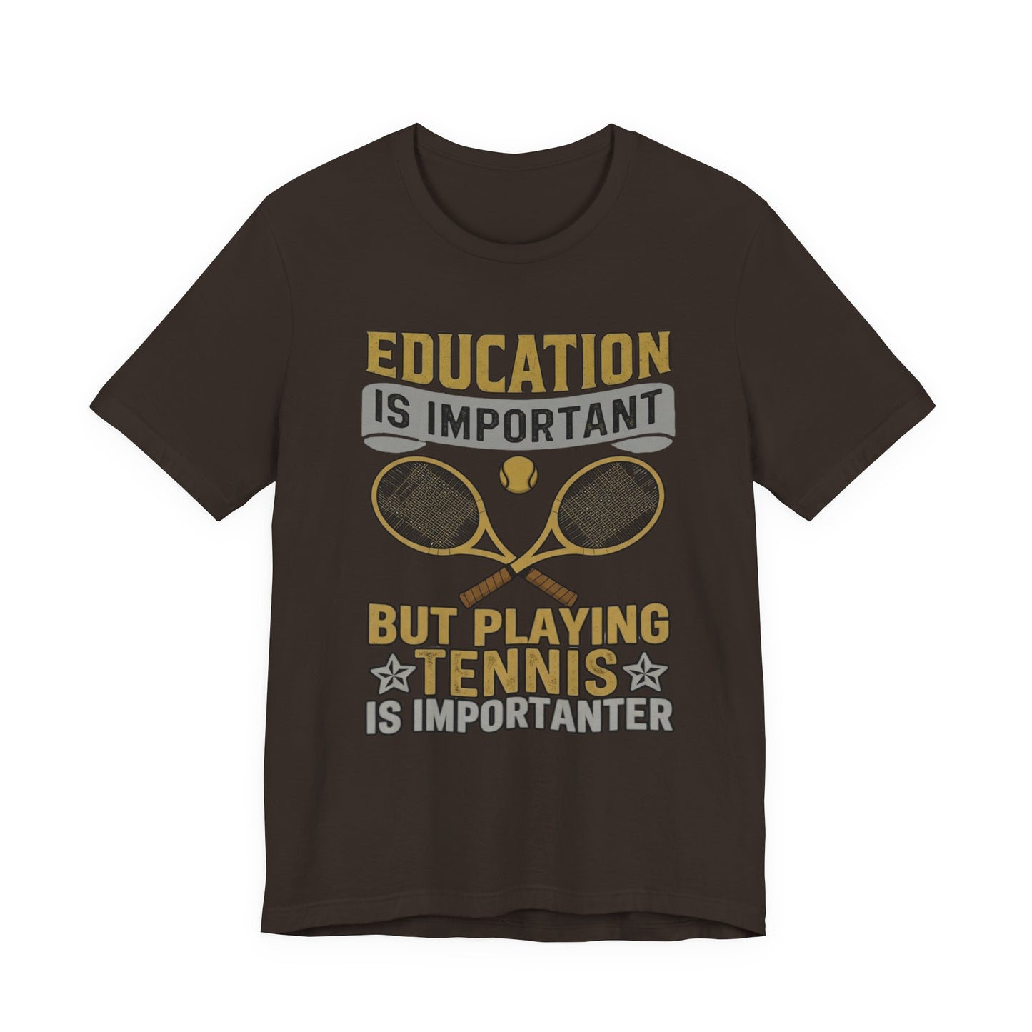 T-Shirt — "Education Is Important But Playing Tennis Is Importanter" Tennis Player Tee