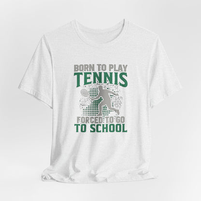 T-Shirt — "Born to Play Tennis, Forced to Go to School" Youth Tennis Tee