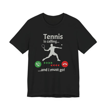 Tennis Is Calling T‑Shirt — "Tennis is calling... and I must go!" Graphic Tee for Tennis Players