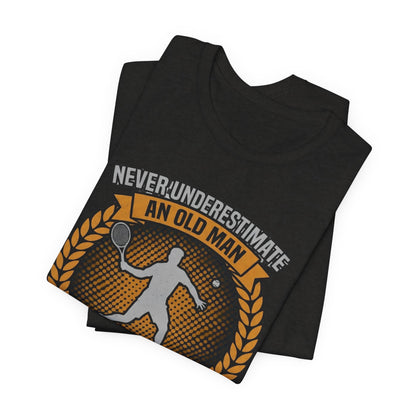 T-Shirt — "Never Underestimate an Old Man Who Plays Tennis" Vintage Tennis Graphic