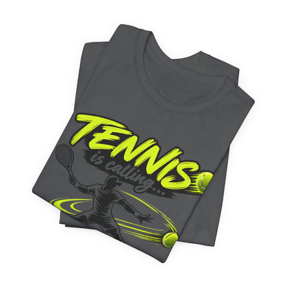 Tennis Is Calling T‑Shirt — "Tennis is calling... and I must go!" Graphic Tee for Players & Fans
