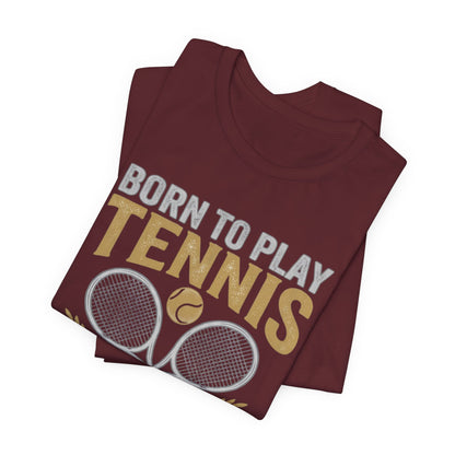 T-Shirt - "Born to Play Tennis, Forced to Work" Tennis Graphic Tee