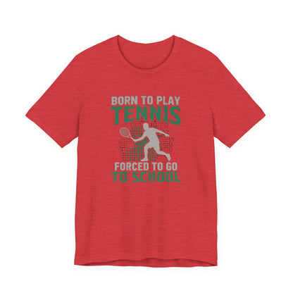 T-Shirt — "Born to Play Tennis, Forced to Go to School" Youth Tennis Tee