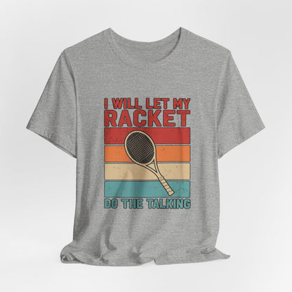 Tennis Tee — "I Will Let My Racket Do The Talking" Vintage Tennis Shirt