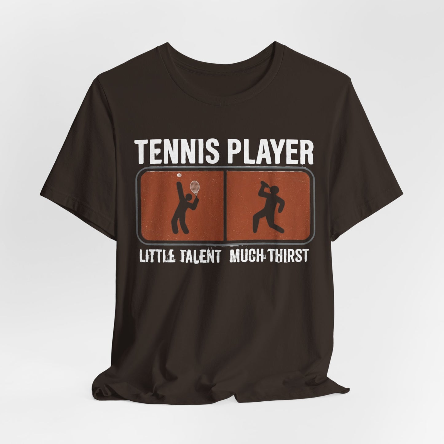 Tennis Player Tee — "Little Talent Much Thirst" Funny Athletic Shirt