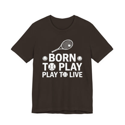 Tennis Tee - "Born to Play, Play to Live" Athletic Shirt