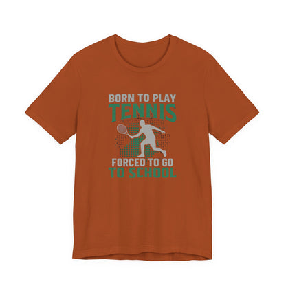 T-Shirt — "Born to Play Tennis, Forced to Go to School" Youth Tennis Tee