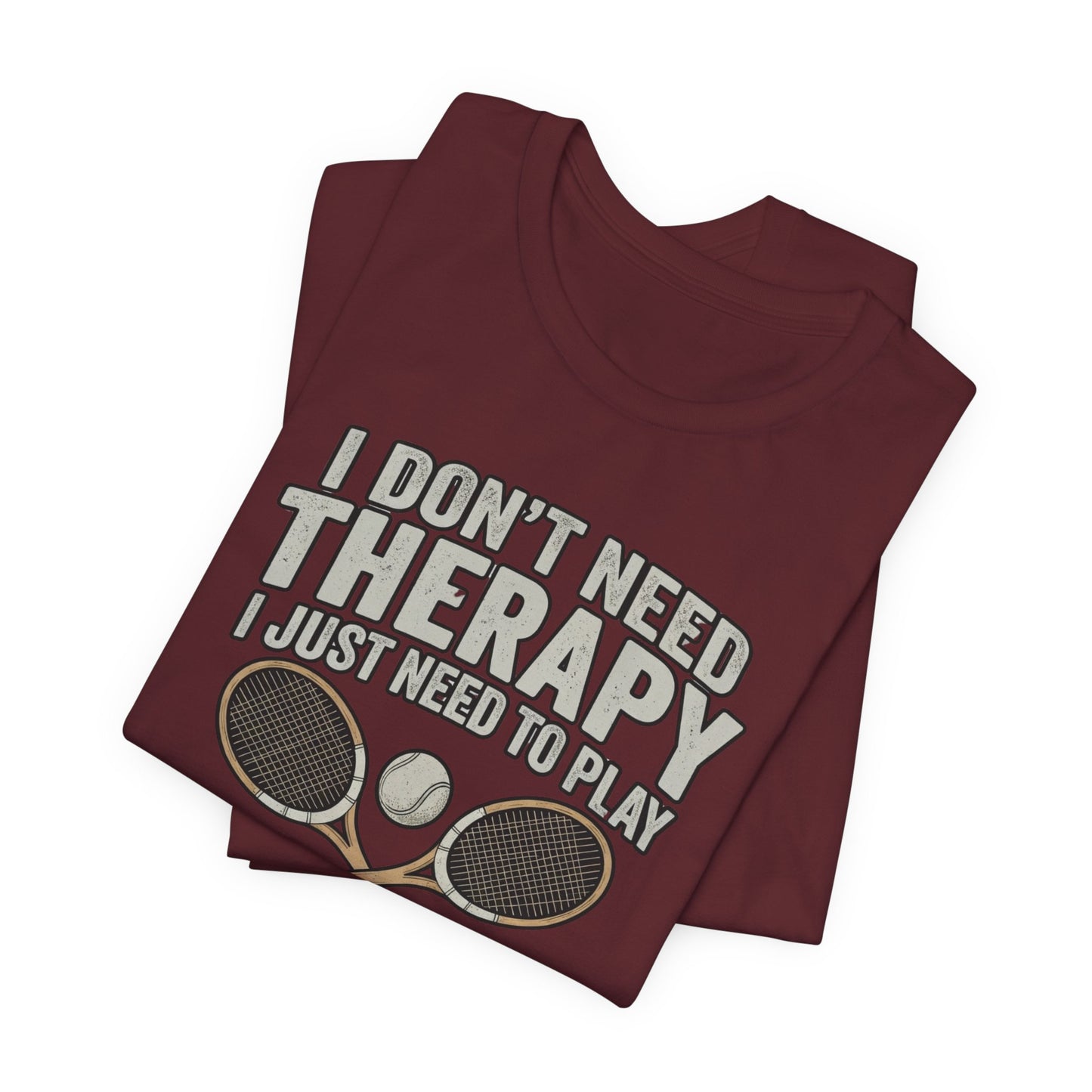 Tennis T‑Shirt — “I Don’t Need Therapy I Just Need To Play Tennis” Graphic Tee