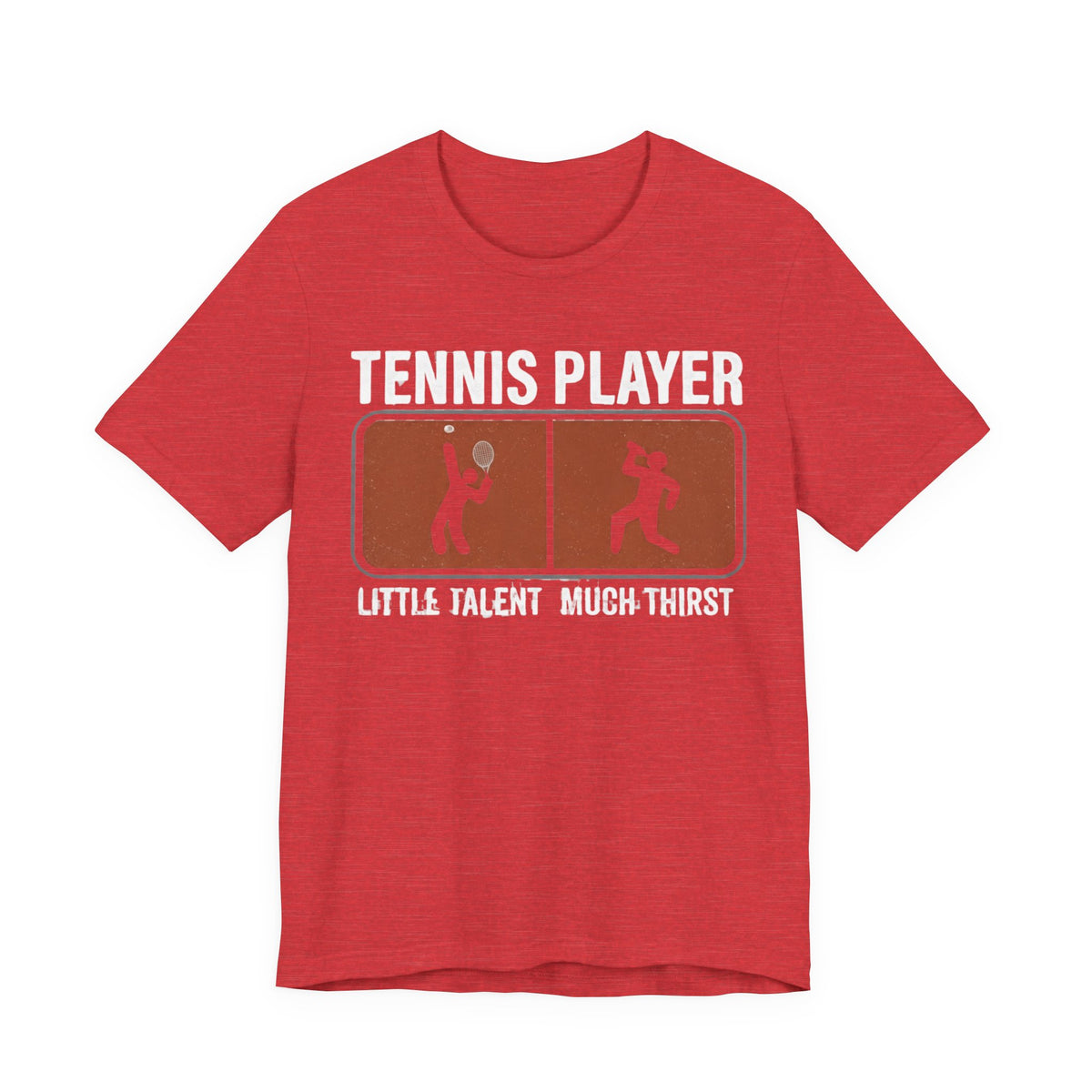Tennis Player Tee — "Little Talent Much Thirst" Funny Athletic Shirt