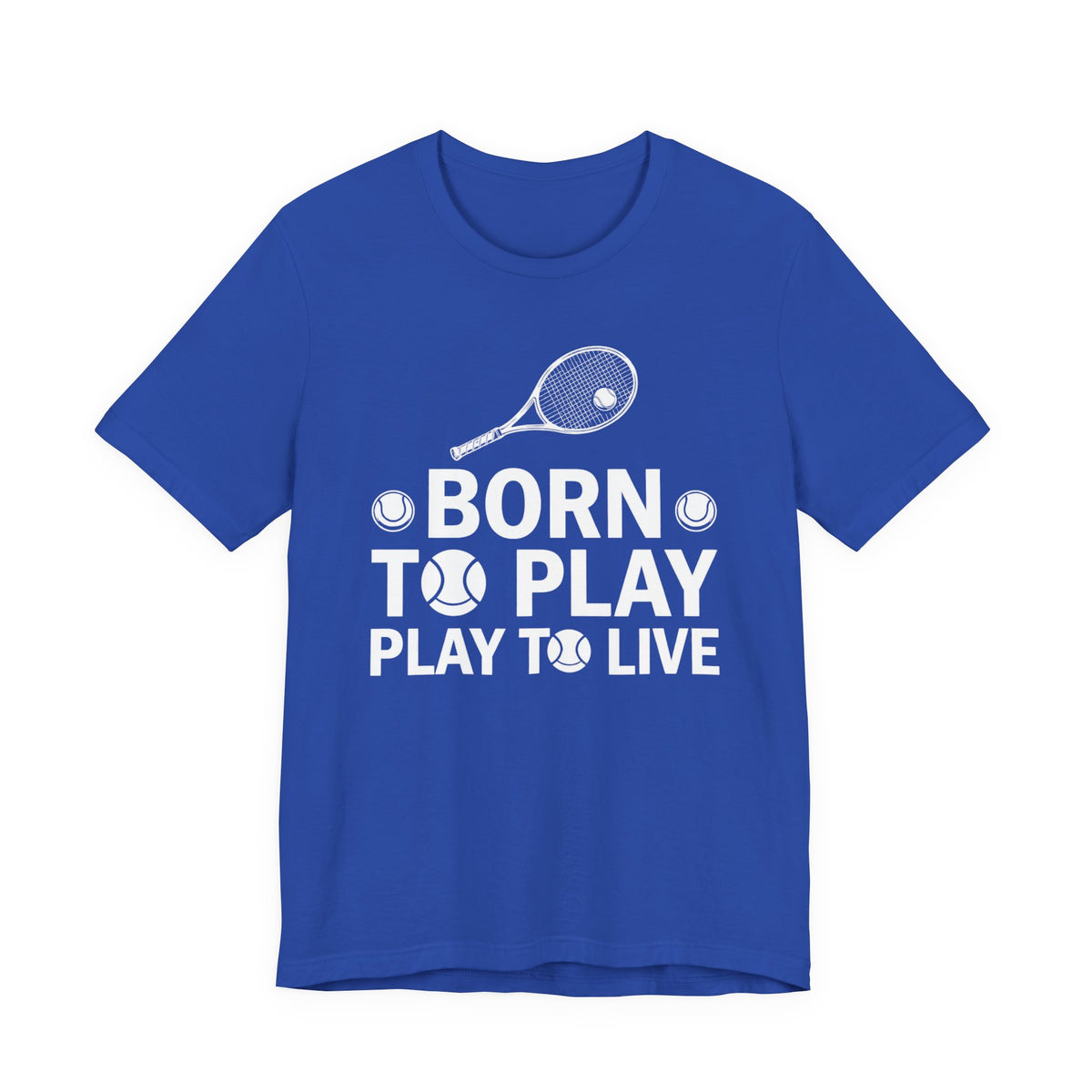 Tennis Tee - "Born to Play, Play to Live" Athletic Shirt