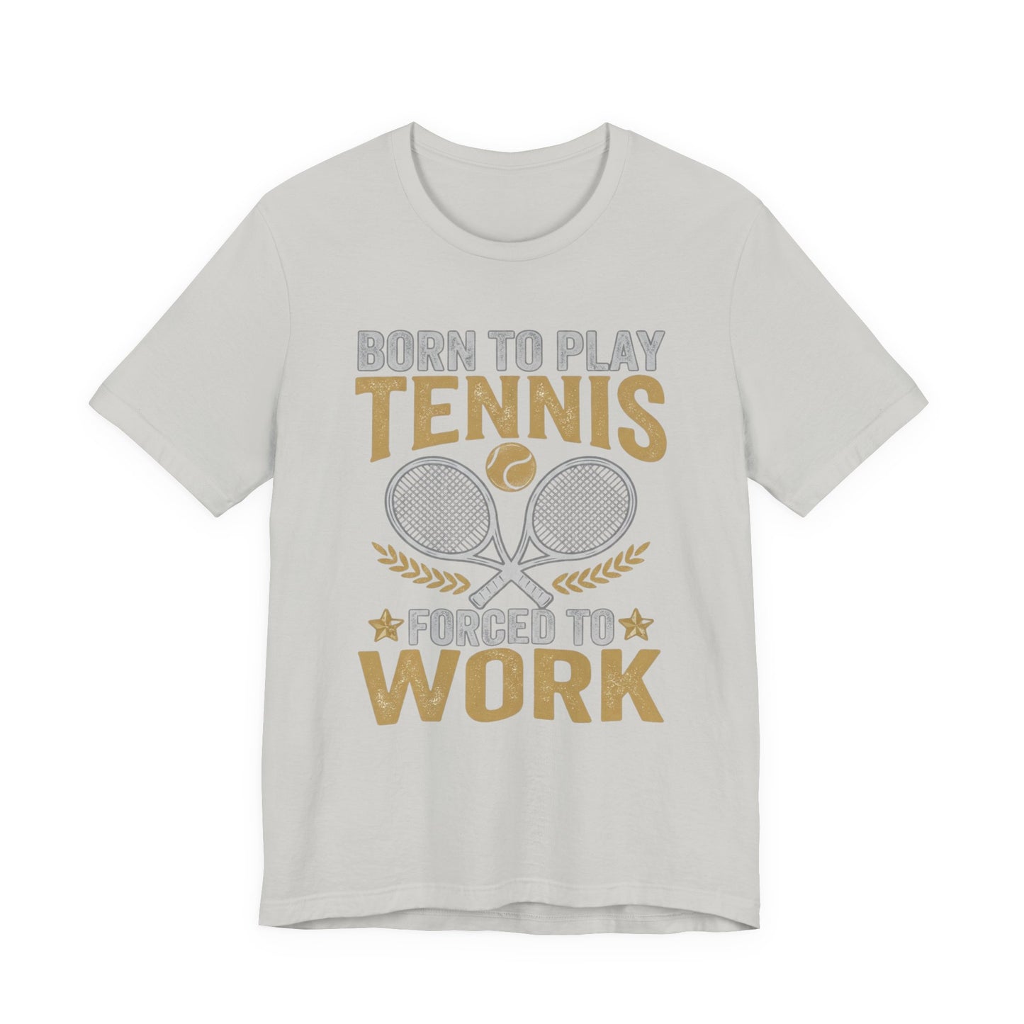T-Shirt - "Born to Play Tennis, Forced to Work" Tennis Graphic Tee