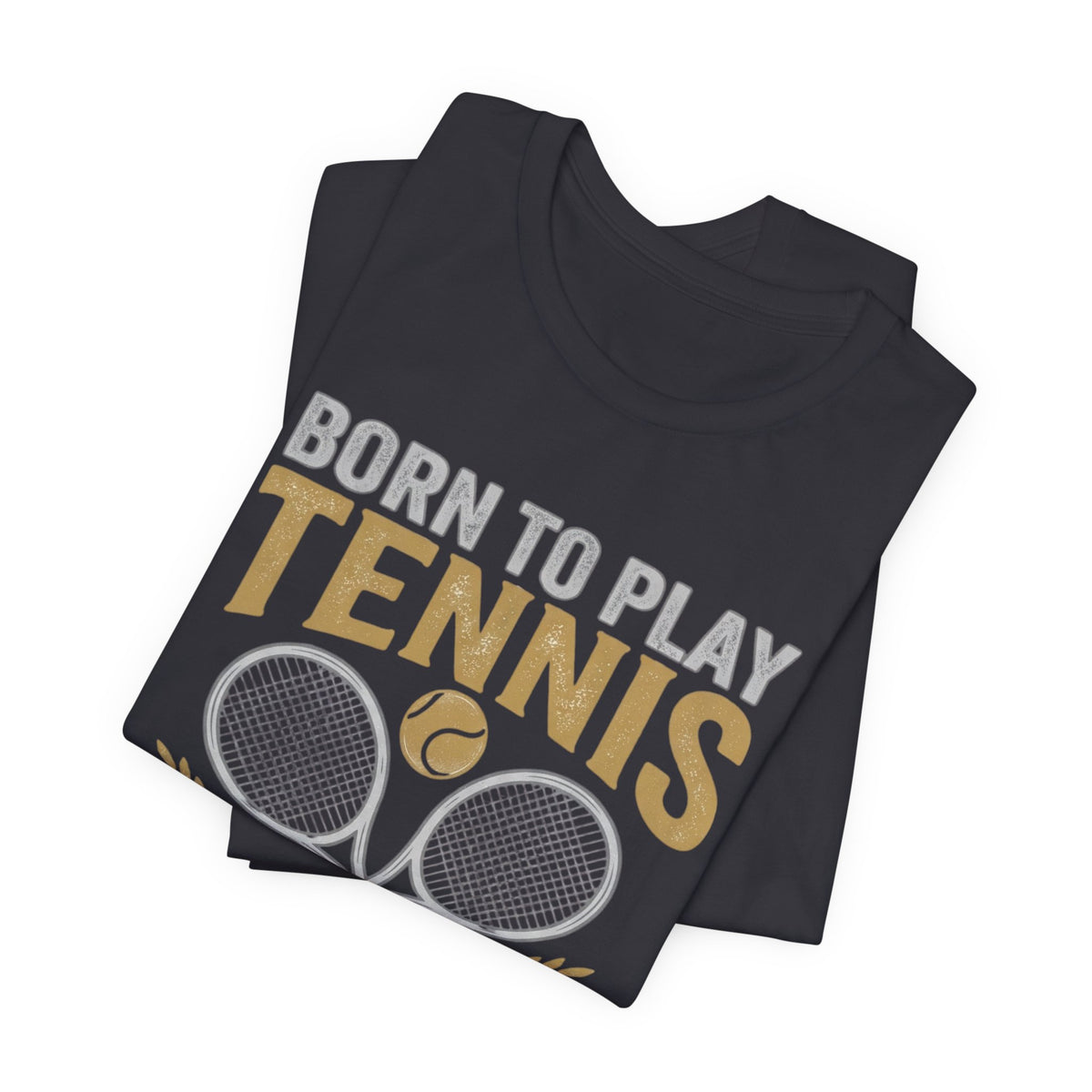 T-Shirt - "Born to Play Tennis, Forced to Work" Tennis Graphic Tee