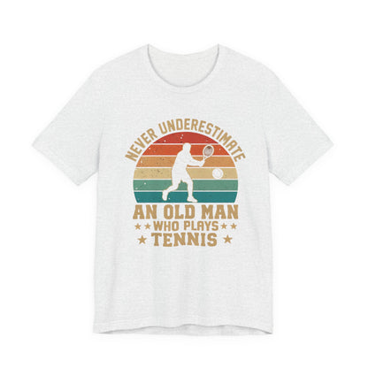 Tennis Tee — "Never Underestimate An Old Man Who Plays Tennis" Vintage Retro Shirt