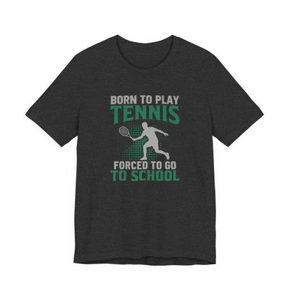 T-Shirt — "Born to Play Tennis, Forced to Go to School" Youth Tennis Tee