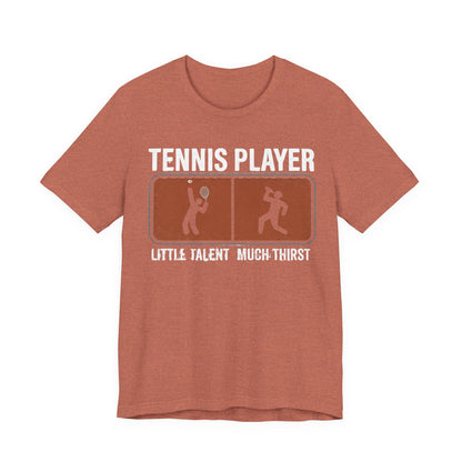 Tennis Player Tee — "Little Talent Much Thirst" Funny Athletic Shirt