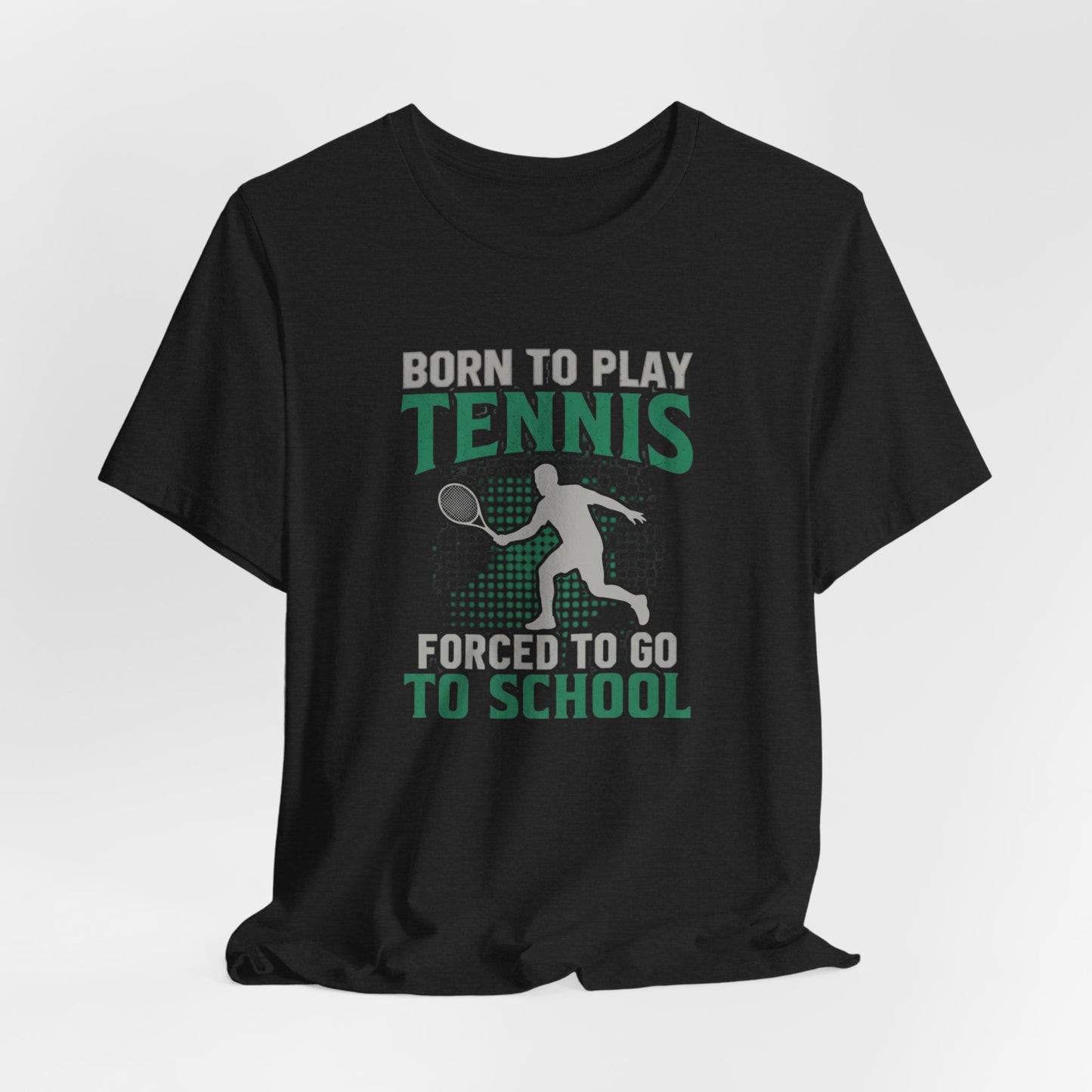 T-Shirt — "Born to Play Tennis, Forced to Go to School" Youth Tennis Tee