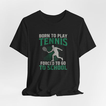 T-Shirt — "Born to Play Tennis, Forced to Go to School" Youth Tennis Tee